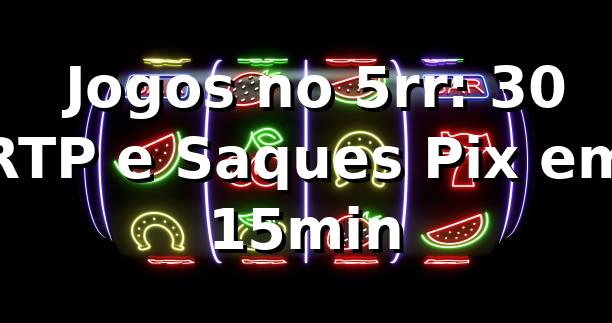 📊 Jogos no 5rr: +30% RTP e Saques Pix em 15min