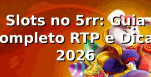 Slots no 5rr: Guia Completo RTP e Dicas 2026 🎰